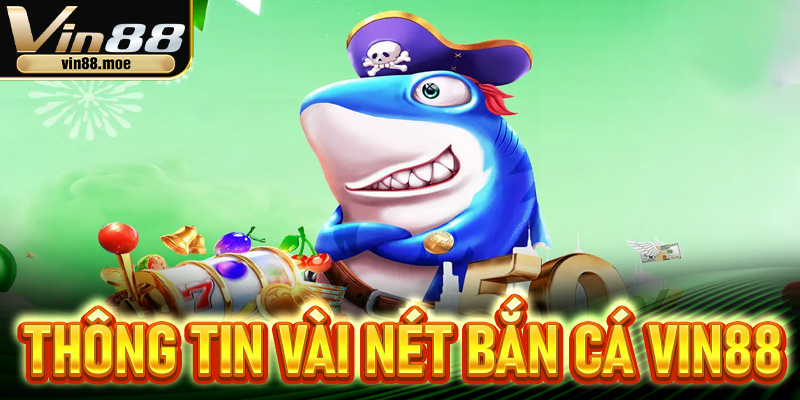 Thông tin vài nét bắn cá Vin88