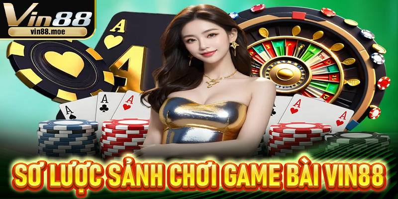 Sơ lược sảnh chơi game bài Vin88