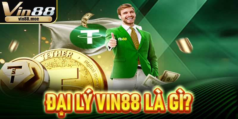 Đại lý VIN88 là gì?