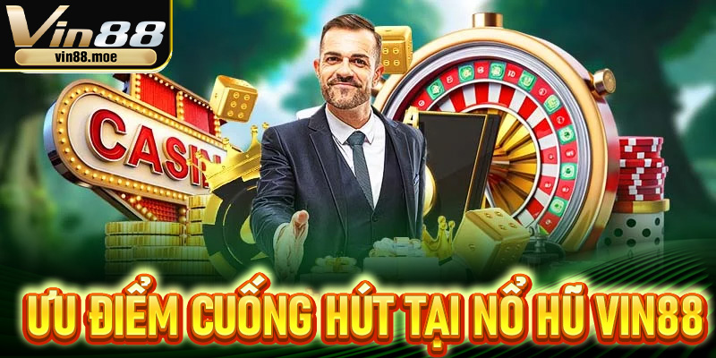 Những ưu điểm cuốn hút đặc biệt chỉ có ở nổ hũ Vin88