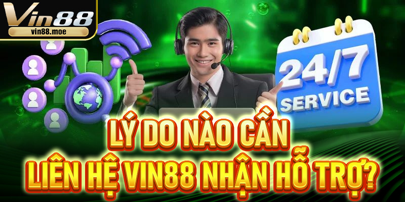 Lý do nào cần liên hệ Vin88 nhận hỗ trợ?