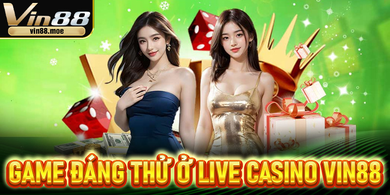 Gợi ý một số game đáng thử ở Live casino Vin88