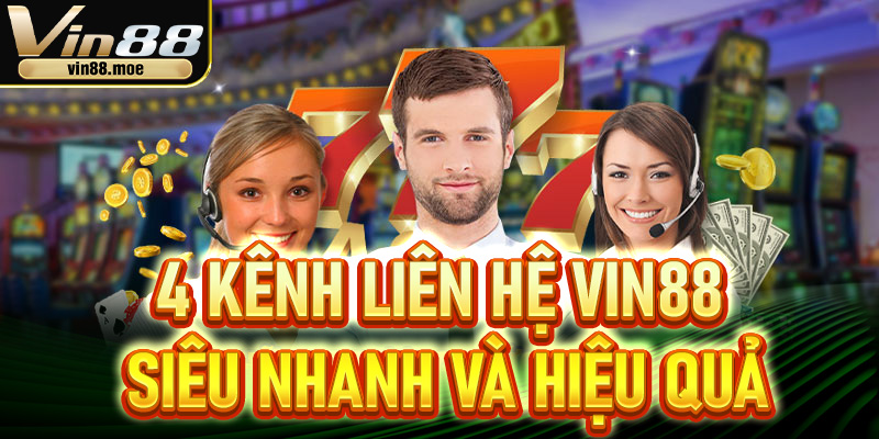 4 kênh liên hệ Vin88 siêu nhanh và hiệu quả
